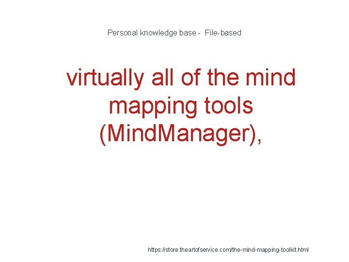 Personal knowledge base - File-based 1 virtually all of the mind mapping tools (Mind.