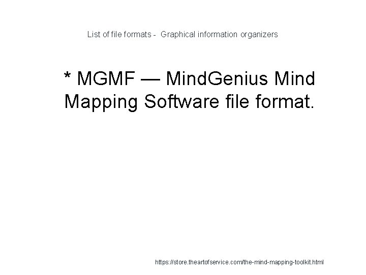 List of file formats - Graphical information organizers 1 * MGMF — Mind. Genius