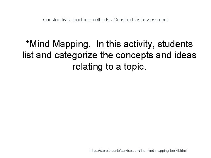 Constructivist teaching methods - Constructivist assessment 1 *Mind Mapping. In this activity, students list