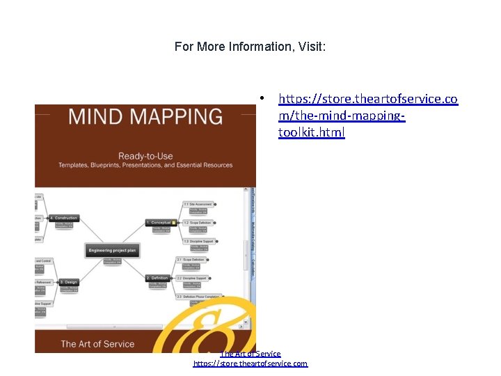 For More Information, Visit: • https: //store. theartofservice. co m/the-mind-mappingtoolkit. html The Art of