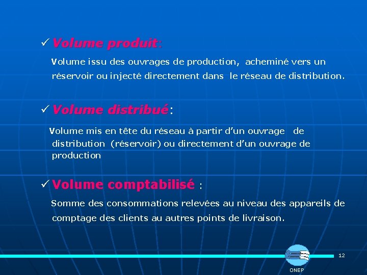 ü Volume produit: Volume issu des ouvrages de production, acheminé vers un réservoir ou