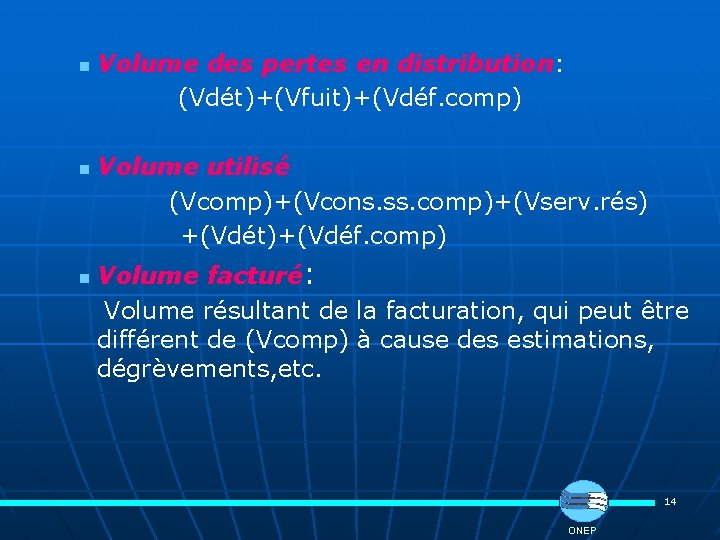 Volume des pertes en distribution: (Vdét)+(Vfuit)+(Vdéf. comp) n Volume utilisé (Vcomp)+(Vcons. ss. comp)+(Vserv. rés)