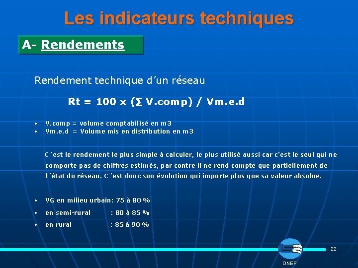 Les indicateurs techniques A- Rendements Rendement technique d’un réseau Rt = 100 x (∑