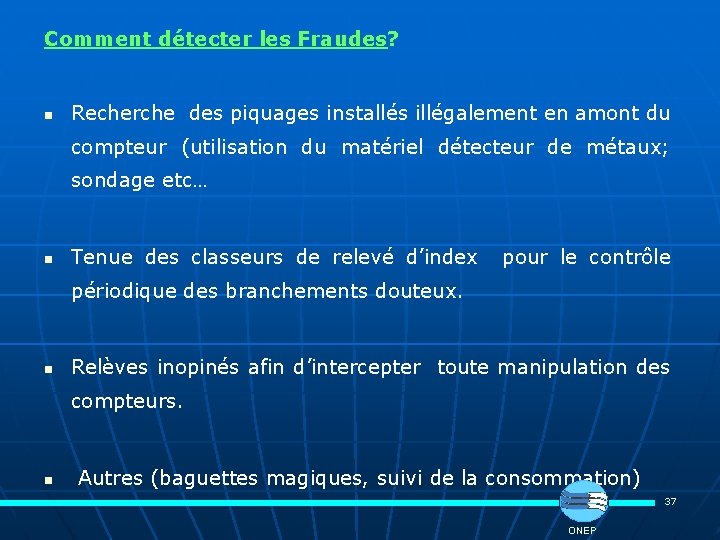 Comment détecter les Fraudes? n Recherche des piquages installés illégalement en amont du compteur