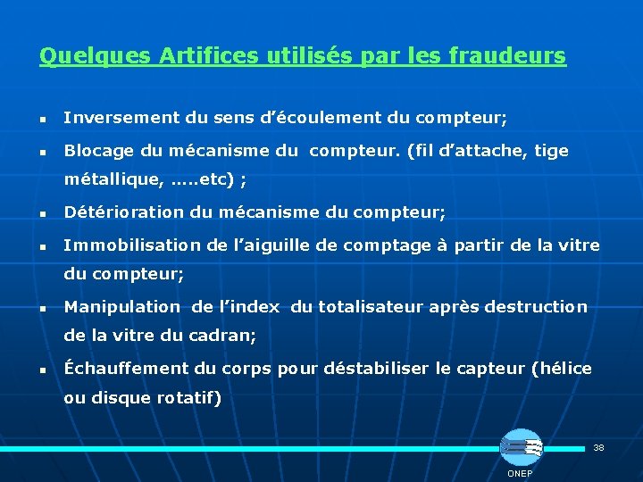 Quelques Artifices utilisés par les fraudeurs n Inversement du sens d’écoulement du compteur; n