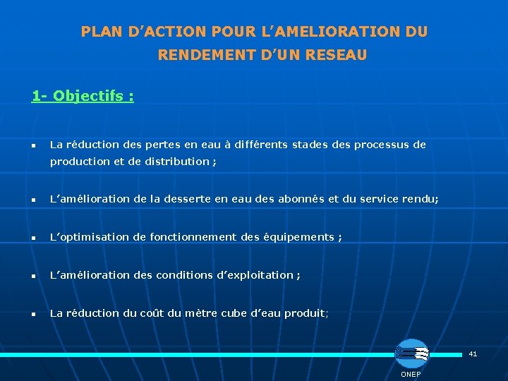 PLAN D’ACTION POUR L’AMELIORATION DU RENDEMENT D’UN RESEAU 1 - Objectifs : n La