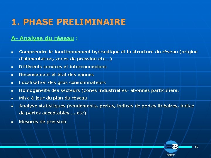1. PHASE PRELIMINAIRE A- Analyse du réseau : n Comprendre le fonctionnement hydraulique et