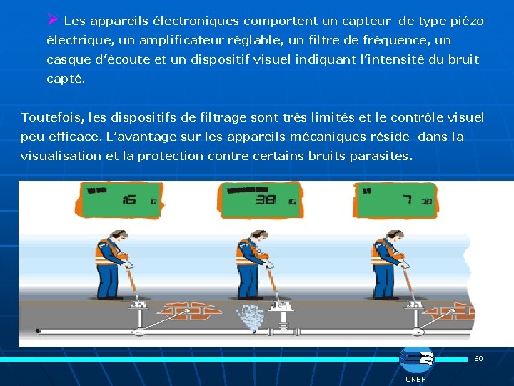 Ø Les appareils électroniques comportent un capteur de type piézoélectrique, un amplificateur réglable, un