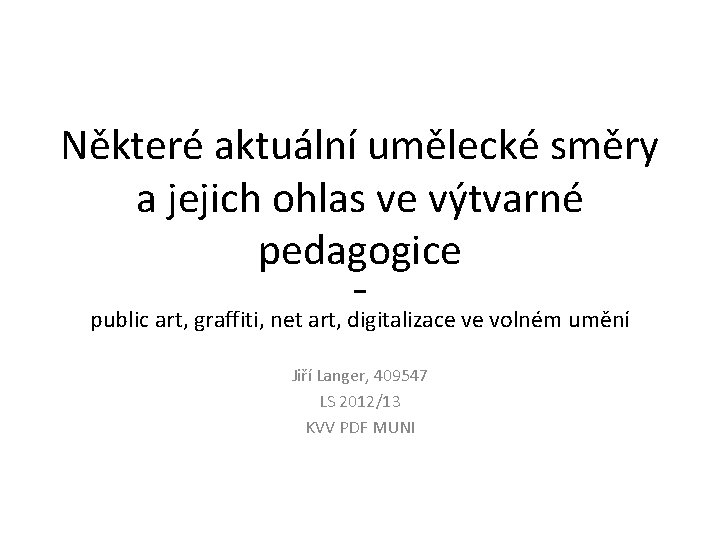 Některé aktuální umělecké směry a jejich ohlas ve výtvarné pedagogice – public art, graffiti,