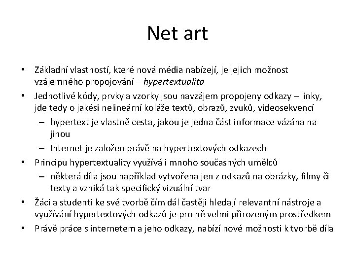 Net art • Základní vlastností, které nová média nabízejí, je jejich možnost vzájemného propojování