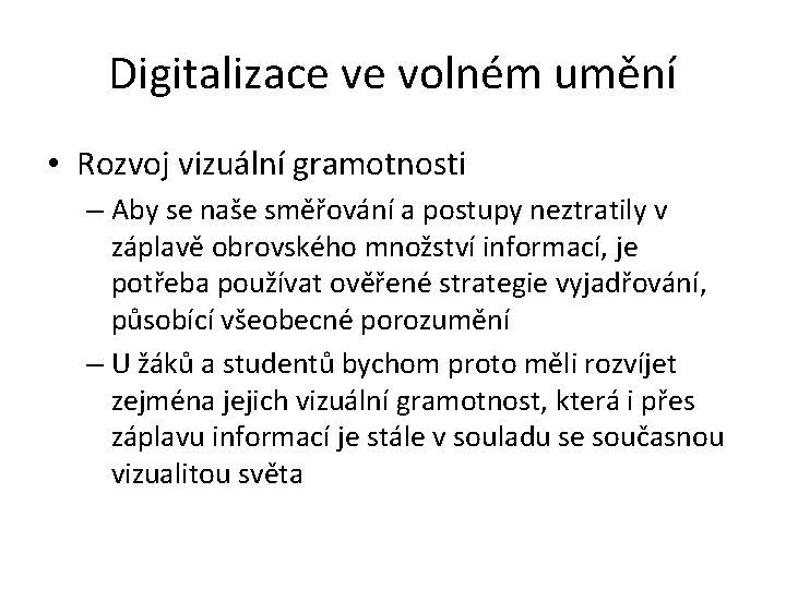 Digitalizace ve volném umění • Rozvoj vizuální gramotnosti – Aby se naše směřování a