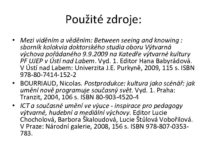 Použité zdroje: • Mezi viděním a věděním: Between seeing and knowing : sborník kolokvia