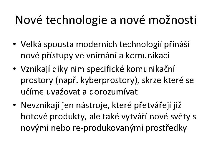 Nové technologie a nové možnosti • Velká spousta moderních technologií přináší nové přístupy ve