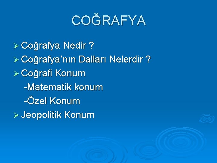 COĞRAFYA Ø Coğrafya Nedir ? Ø Coğrafya’nın Dalları Nelerdir ? Ø Coğrafi Konum -Matematik