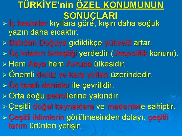 TÜRKİYE’nin ÖZEL KONUMUNUN SONUÇLARI Ø İç kesimler kıyılara göre, kışın daha soğuk yazın daha