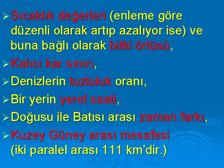 Ø Sıcaklık değerleri (enleme göre düzenli olarak artıp azalıyor ise) ve buna bağlı olarak