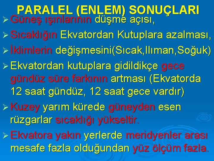 PARALEL (ENLEM) SONUÇLARI Ø Güneş ışınlarının düşme açısı, Ø Sıcaklığın Ekvatordan Kutuplara azalması, Ø
