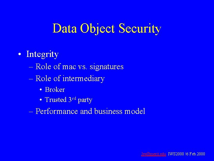 Data Object Security • Integrity – Role of mac vs. signatures – Role of