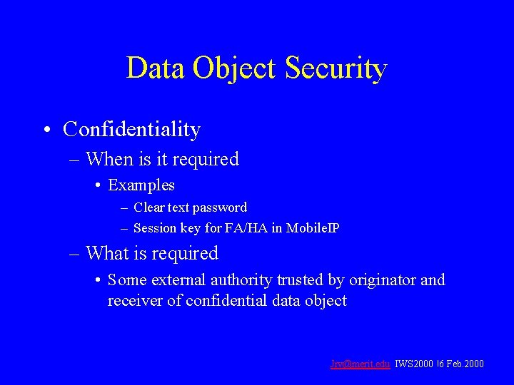 Data Object Security • Confidentiality – When is it required • Examples – Clear