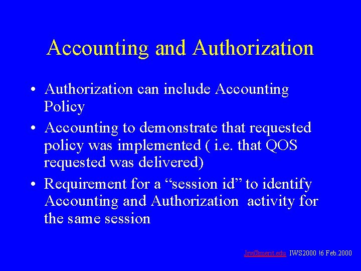 Accounting and Authorization • Authorization can include Accounting Policy • Accounting to demonstrate that