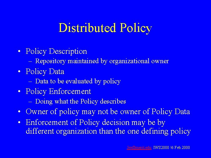 Distributed Policy • Policy Description – Repository maintained by organizational owner • Policy Data