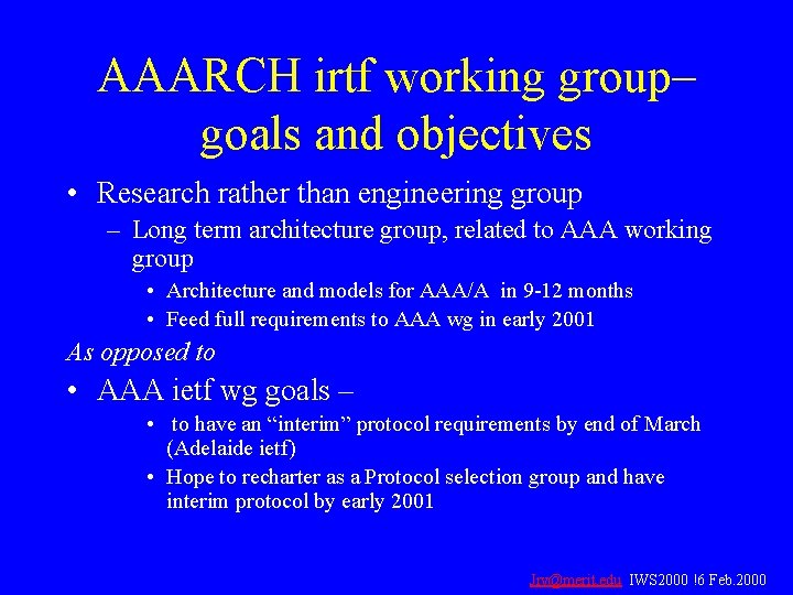AAARCH irtf working group– goals and objectives • Research rather than engineering group –