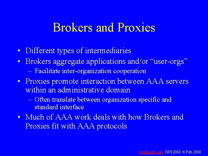 Brokers and Proxies • Different types of intermediaries • Brokers aggregate applications and/or “user-orgs”