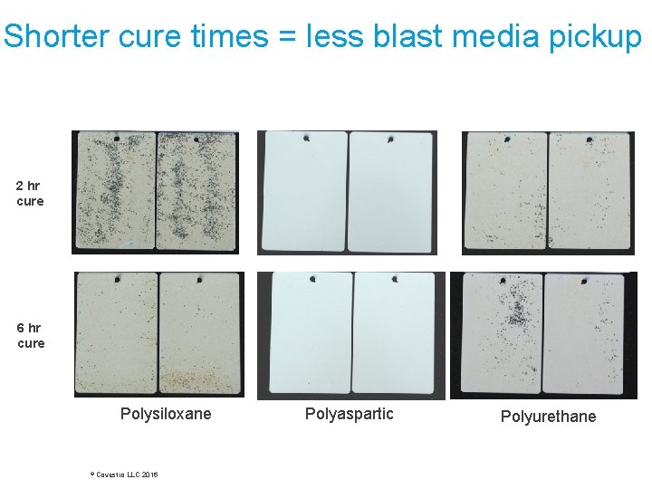 Shorter cure times = less blast media pickup 2 hr cure 6 hr cure