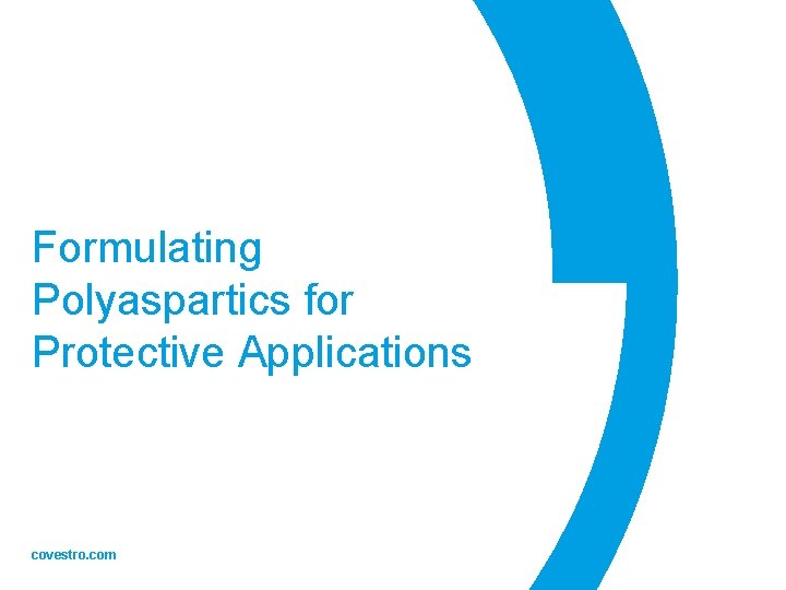 Formulating Polyaspartics for Protective Applications covestro. com 