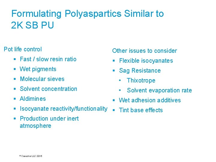 Formulating Polyaspartics Similar to 2 K SB PU Pot life control Other issues to