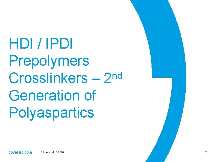 HDI / IPDI Prepolymers nd Crosslinkers – 2 Generation of Polyaspartics covestro. com ©