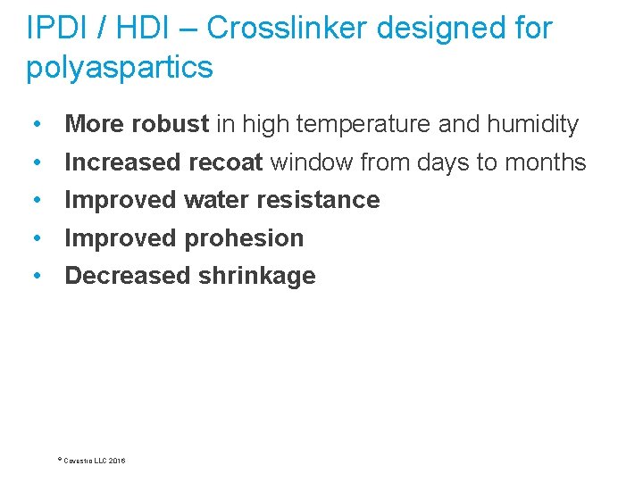 IPDI / HDI – Crosslinker designed for polyaspartics • • • More robust in