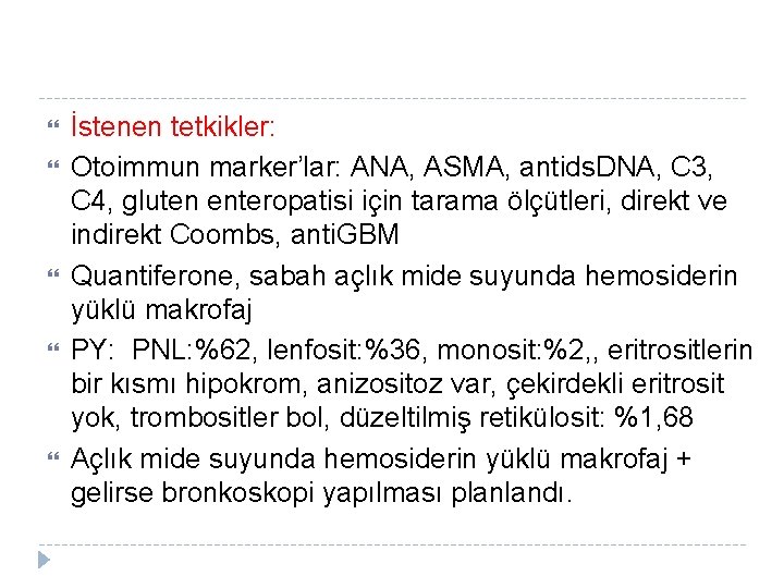  İstenen tetkikler: Otoimmun marker’lar: ANA, ASMA, antids. DNA, C 3, C 4, gluten
