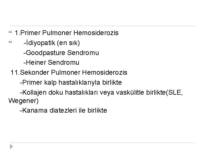 1. Primer Pulmoner Hemosiderozis -İdiyopatik (en sık) -Goodpasture Sendromu -Heiner Sendromu 11. Sekonder Pulmoner