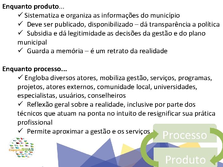 Enquanto produto. . . ü Sistematiza e organiza as informações do município ü Deve