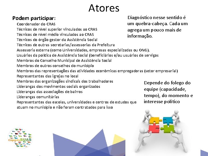 Podem participar: Atores Diagnóstico nesse sentido é um quebra-cabeça. Cada um agrega um pouco