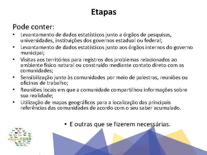 Etapas Pode conter: • Levantamento de dados estatísticos junto a órgãos de pesquisas, universidades,