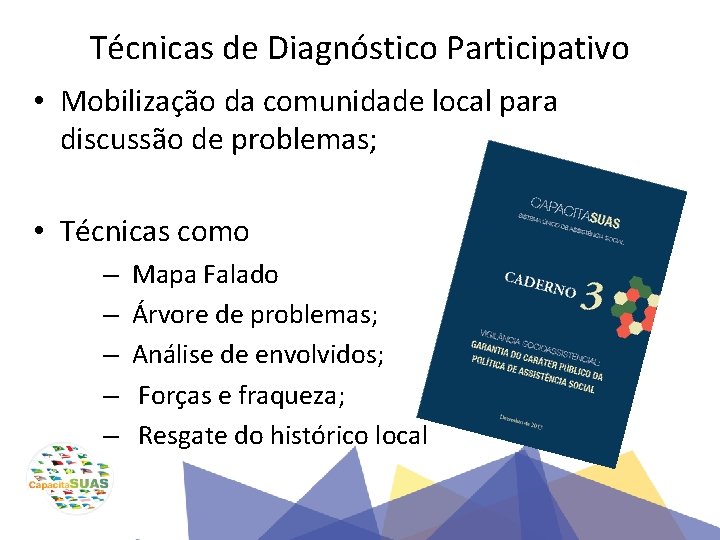 Técnicas de Diagnóstico Participativo • Mobilização da comunidade local para discussão de problemas; •