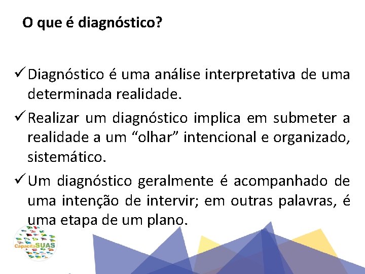 O que é diagnóstico? ü Diagnóstico é uma análise interpretativa de uma determinada realidade.