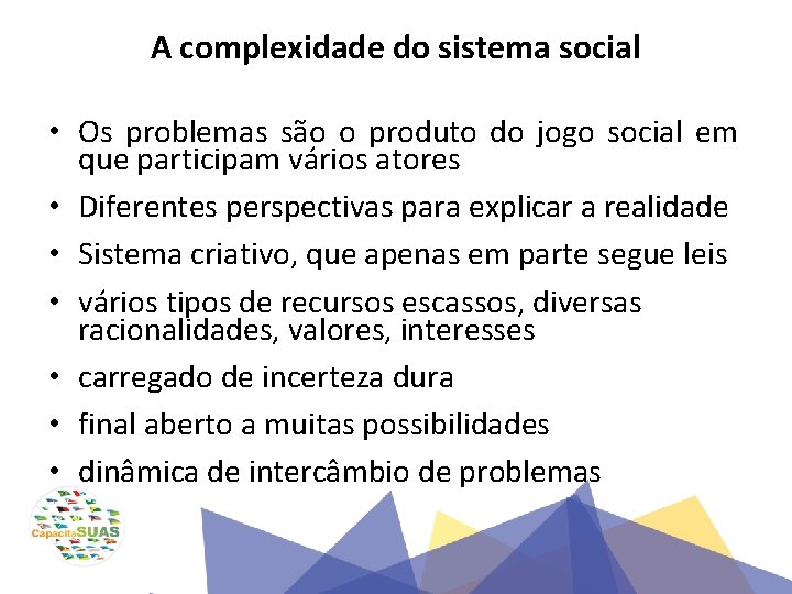 A complexidade do sistema social • Os problemas são o produto do jogo social