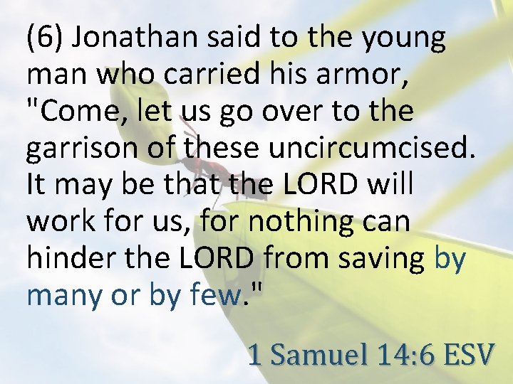 (6) Jonathan said to the young man who carried his armor, "Come, let us