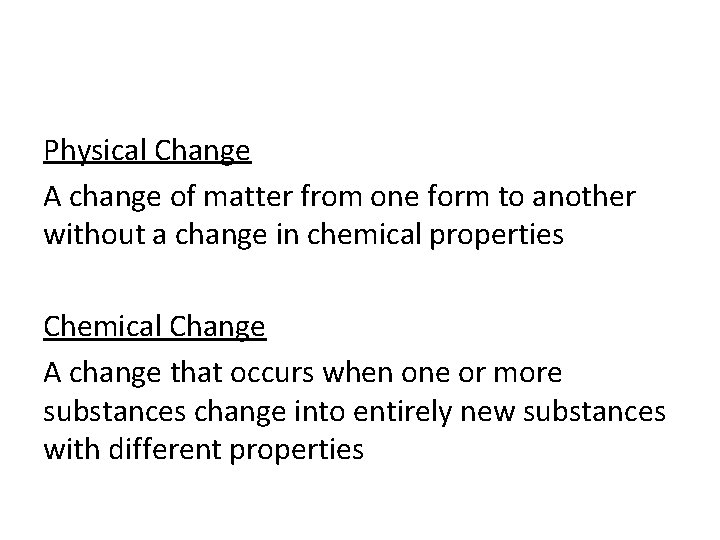Physical Change A change of matter from one form to another without a change