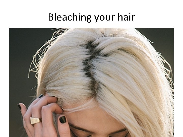 Bleaching your hair 