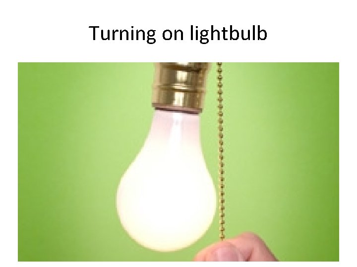 Turning on lightbulb 