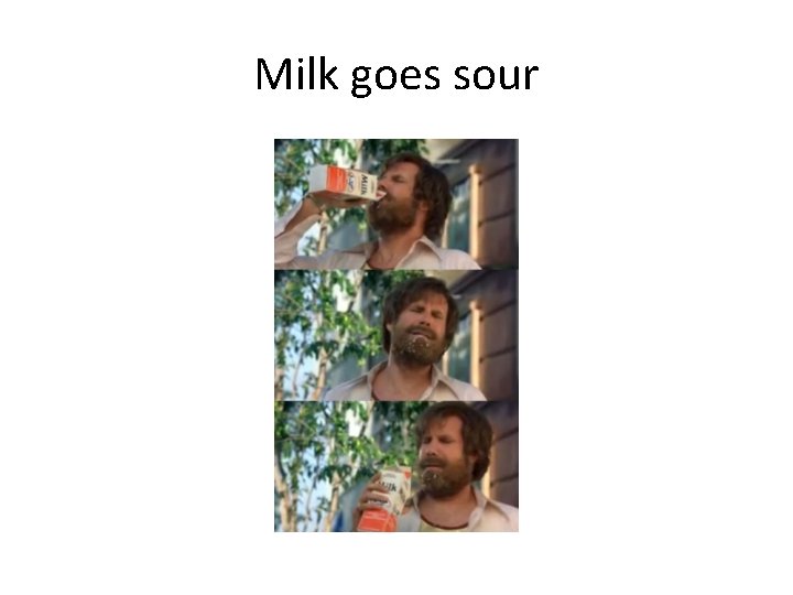 Milk goes sour 