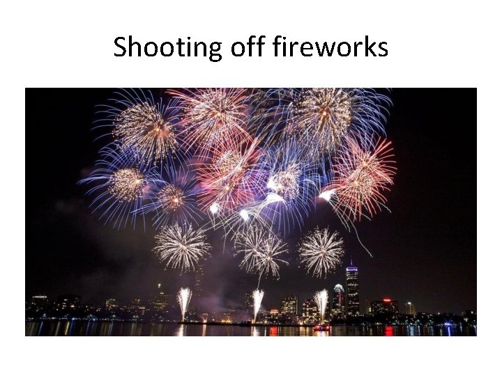 Shooting off fireworks 