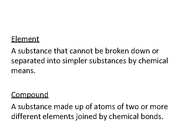 Element A substance that cannot be broken down or separated into simpler substances by