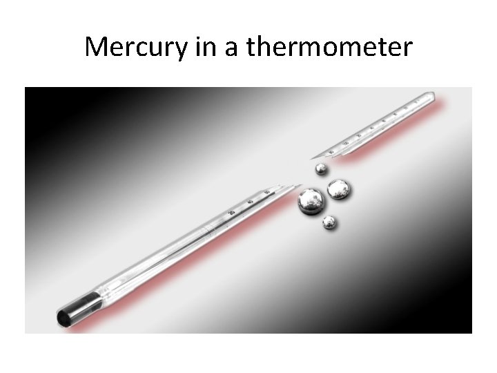 Mercury in a thermometer 