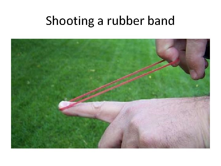 Shooting a rubber band 