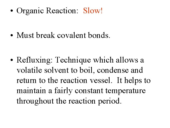  • Organic Reaction: Slow! • Must break covalent bonds. • Refluxing: Technique which